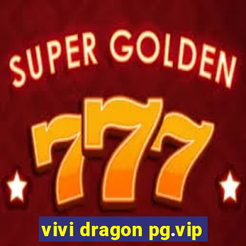 vivi dragon pg.vip